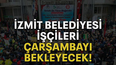İzmit Belediyesi işçileri çarşambayı bekleyecek!